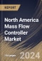 North America Mass Flow Controller Market Size, Share & Trends Analysis Report By Material (Exotic Alloys, Stainless Steel, and Others), By Flow, By Media Type (Gas, Liquid, and Others), By Industry, By Country and Growth Forecast, 2023 - 2030 - Product Image