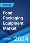 Food Packaging Equipment Market Report by Equipment, Application, Distribution Channel, and Region 2024-2032 - Product Thumbnail Image