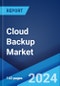 Cloud Backup Market Report by Component, Service Provider, Organization Size, Deployment Mode, Vertical, and Region 2024-2032 - Product Thumbnail Image