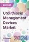 Urolithiasis Management Devices Market - Product Image