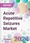 Acute Repetitive Seizures Market - Product Image