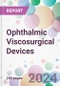 Ophthalmic Viscosurgical Devices Market Analysis & Forecast to 2024-2034 - Product Thumbnail Image