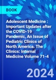 Adolescent Medicine : Important Updates after the COVID-19 Pandemic, An Issue of Pediatric Clinics of North America. The Clinics: Internal Medicine Volume 71-4- Product Image