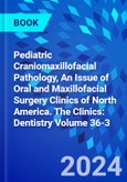 Pediatric Craniomaxillofacial Pathology, An Issue of Oral and Maxillofacial Surgery Clinics of North America. The Clinics: Dentistry Volume 36-3- Product Image