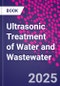 Ultrasonic Treatment of Water and Wastewater - Product Thumbnail Image