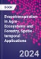 Evapotranspiration in Agro-Ecosystems and Forestry. Spatio-temporal Applications - Product Thumbnail Image