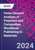 Finite Element Analysis of Polymers and Composites. Woodhead Publishing in Materials- Product Image