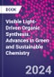 Visible Light-Driven Organic Synthesis. Advances in Green and Sustainable Chemistry - Product Thumbnail Image
