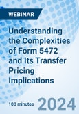 Understanding the Complexities of Form 5472 and Its Transfer Pricing Implications - Webinar (Recorded)- Product Image