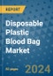Disposable Plastic Blood Bag Market - Global Industry Analysis, Size, Share, Growth, Trends, and Forecast 2031 - By Product, Technology, Grade, Application, End-user, Region: (North America, Europe, Asia Pacific, Latin America and Middle East and Africa) - Product Image