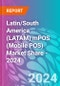 Latin/South America (LATAM) mPOS (Mobile POS) Market Share - 2024 - Product Image