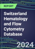 2024 Switzerland Hematology and Flow Cytometry Database: Analyzers and Reagents, Supplier Shares, Test Volume and Sales Forecasts- Product Image