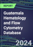 2024 Guatemala Hematology and Flow Cytometry Database: Analyzers and Reagents, Supplier Shares, Test Volume and Sales Forecasts- Product Image