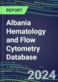 2024 Albania Hematology and Flow Cytometry Database: Analyzers and Reagents, Supplier Shares, Test Volume and Sales Forecasts- Product Image