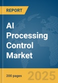 AI Processing Control Market Report 2025- Product Image