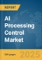 AI Processing Control Market Report 2025 - Product Image