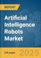 Artificial Intelligence (AI) Robots Market Report 2025 - Product Image