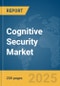 Cognitive Security Market Report 2025 - Product Image