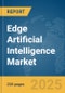 Edge Artificial Intelligence Market Report 2025 - Product Thumbnail Image