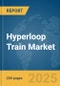 Hyperloop Train Market Report 2025 - Product Thumbnail Image