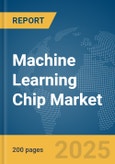 Machine Learning Chip Market Report 2025- Product Image