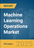 Machine Learning Operations Market Report 2025- Product Image