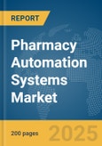 Pharmacy Automation Systems Market Report 2025- Product Image