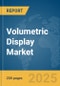 Volumetric Display Market Report 2025 - Product Thumbnail Image