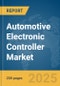 Automotive Electronic Controller Market Report 2025 - Product Image