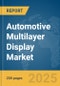 Automotive Multilayer Display Market Report 2025 - Product Thumbnail Image