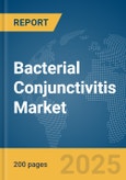 Bacterial Conjunctivitis Market Report 2025- Product Image