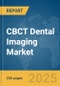 CBCT Dental Imaging Market Report 2025 - Product Image