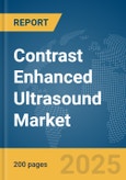 Contrast Enhanced Ultrasound Market Report 2025- Product Image