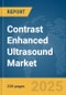 Contrast Enhanced Ultrasound Market Report 2025 - Product Thumbnail Image