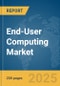 End-User Computing (EUC) Market Report 2025 - Product Image