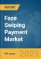 Face Swiping Payment Market Report 2025 - Product Thumbnail Image