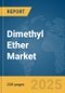 Dimethyl Ether Market Report 2025 - Product Image