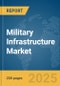 Military Infrastructure Market Report 2025 - Product Thumbnail Image