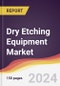 Dry Etching Equipment Market Report: Trends, Forecast and Competitive Analysis to 2030 - Product Thumbnail Image