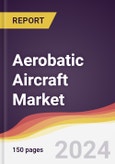 Aerobatic Aircraft Market Report: Trends, Forecast and Competitive Analysis to 2030- Product Image