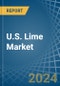 U.S. Lime Market. Analysis and Forecast to 2030 - Product Image