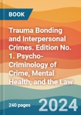 Trauma Bonding and Interpersonal Crimes. Edition No. 1. Psycho-Criminology of Crime, Mental Health, and the Law- Product Image