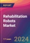 Rehabilitation Robots Market Size, Market Share, Application Analysis, Regional Outlook, Growth Trends, Key Players, Competitive Strategies and Forecasts, 2023 to 2031 - Product Thumbnail Image