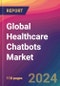 Global Healthcare Chatbots Market Size, Market Share, Application Analysis, Regional Outlook, Growth Trends, Key Players, Competitive Strategies and Forecasts, 2024 to 2032 - Product Image
