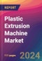 Plastic Extrusion Machine Market Size, Market Share, Application Analysis, Regional Outlook, Growth Trends, Key Players, Competitive Strategies and Forecasts, 2023 to 2031 - Product Thumbnail Image