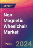 Non-Magnetic Wheelchair Market Size, Market Share, Application Analysis, Regional Outlook, Growth Trends, Key Players, Competitive Strategies and Forecasts, 2023 to 2031- Product Image