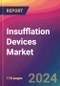 Insufflation Devices Market Size, Market Share, Application Analysis, Regional Outlook, Growth Trends, Key Players, Competitive Strategies and Forecasts, 2023 to 2031 - Product Thumbnail Image