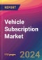 Vehicle Subscription Market Size, Market Share, Application Analysis, Regional Outlook, Growth Trends, Key Players, Competitive Strategies and Forecasts, 2023 to 2031 - Product Image