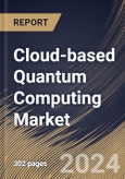 Cloud-based Quantum Computing Market Size, Share & Trends Analysis Report By Solution, By Technology (Superconducting Qubits, Trapped Ions, Quantum Annealing, and Others), By Application, By Vertical, By Regional Outlook and Forecast, 2023 - 2030- Product Image