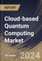 Cloud-based Quantum Computing Market Size, Share & Trends Analysis Report By Solution, By Technology (Superconducting Qubits, Trapped Ions, Quantum Annealing, and Others), By Application, By Vertical, By Regional Outlook and Forecast, 2023 - 2030 - Product Image